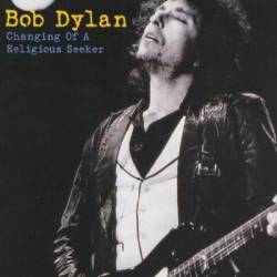 Bob Dylan : Changing Of A Religious Seeker